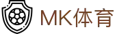 MK体育App下载入口|MK体育